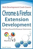 Chrome and Firefox Extension Development: Crafting Powerful Browser Extensions (Manifest v3)