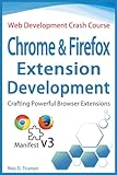 Chrome and Firefox Extension Development: Crafting Powerful Browser Extensions (Manifest v3) (Web...