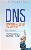 Domain Name Server (DNS) Fundamentals | Exploring Traceroute, DNS Attacks and Beyond: Demystifying...