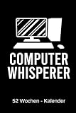 Computer Whisperer - Kalender: 52 Wochen Kalender (2020) für Nerds, Gamer, Informatiker und...