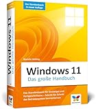 Windows 11: Das große Handbuch. Aktualisiertes Standardwerk für Einsteiger und Fortgeschrittene...