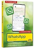 WhatsApp - optimal nutzen - 6. Auflage - neueste Version 2024 mit allen Funktionen erklärt: -...