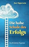 Die hohe Schule des Erfolgs: Das 30 -Schritte-Programm