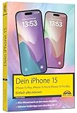 Dein iPhone 15. iPhone 15 Plus, 15 Pro & 15 Pro Max – Einfach alles können: - Die Anleitung zu...