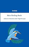 Mein Birding-Buch: inklusive Checkliste aller Vögel Europas