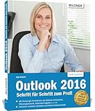 Outlook 2016 Schritt für Schritt zum Profi: Die verständliche Schritt-für-Schritt-Anleitung -...