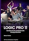 Logic Pro 11: Handbuch für professionelle Musikproduktion (Logic Pro 11 und Logic Pro X, Band 1)