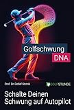Golfschwung DNA – Schalte Deinen Schwung auf Autopilot