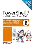 PowerShell 7 und Windows PowerShell: Das komplette Praxiswissen für Administratoren und IT-Profis....