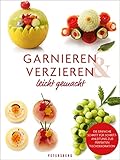 Garnieren & Verzieren leicht gemacht: Tischdekorationen aus Obst, Gemüse und mehr - Step by...
