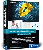 PKI und CA in Windows-Netzwerken: Das Handbuch für Administratoren. Zertifikat-Management und...
