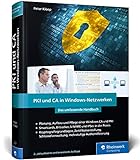 PKI und CA in Windows-Netzwerken: Das Handbuch für Administratoren. Zertifikat-Management und...