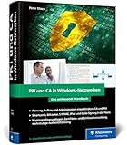 PKI und CA in Windows-Netzwerken: Das Handbuch für Admins. Zertifikat-Management und IT-Sicherheit...