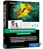 PKI und CA in Windows-Netzwerken: Das Handbuch für Admins. Zertifikat-Management und IT-Sicherheit...