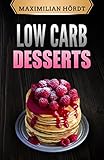 Low Carb Desserts: Abnehmen mit 50 fantastischen Rezepten