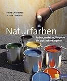 Naturfarben: Farben, Anstriche, Verputze