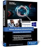 Sichere Windows-Infrastrukturen: Das Handbuch für Administratoren. Die neue Referenz von den...