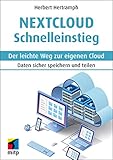 Nextcloud Schnelleinstieg: Der leichte Weg zur eigenen Cloud. Daten sicher speichern und teilen...