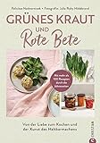 Kochbuch – Grünes Kraut & Rote Bete: Von der Liebe zum Kochen und der Kunst des Haltbarmachens....