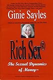 Rich Sex®, The Sexual Dynamics of Money: Rich Sex® is a Registered Trademark owned by Ginie Sayles...