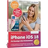 Apple iPhone mit iOS 18 - Das Buch für Einsteiger ohne Vorkenntnisse: Die verständliche Anleitung...