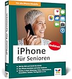 iPhone für Senioren: Die neue iPhone-Anleitung für Späteinsteiger. Großdruck, in Farbe, inkl....