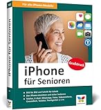 iPhone für Senioren: Die iPhone-Anleitung für Späteinsteiger. Großdruck, in Farbe, inkl....