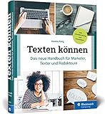 Texten können: Das neue Handbuch für Marketer, Online-Texter und Redakteure. Mit Checklisten und...