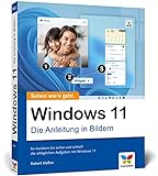Windows 11: Die Anleitung in Bildern. Komplett in Farbe! Ideal für alle Einsteiger und Umsteiger