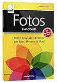 Fotos Handbuch: Mehr Spaß mit Bildern am Mac, iPhone & iPad für macOS & iOS