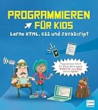 Programmieren für Kids – Lerne HTML, CSS und JavaScript: Für Kinder ab 9 Jahren. Erstelle eine...